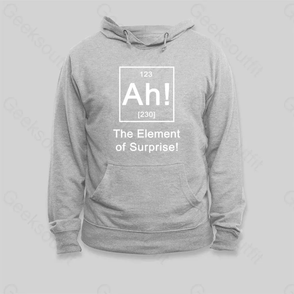 Ah The Element of Surprise Hoodie