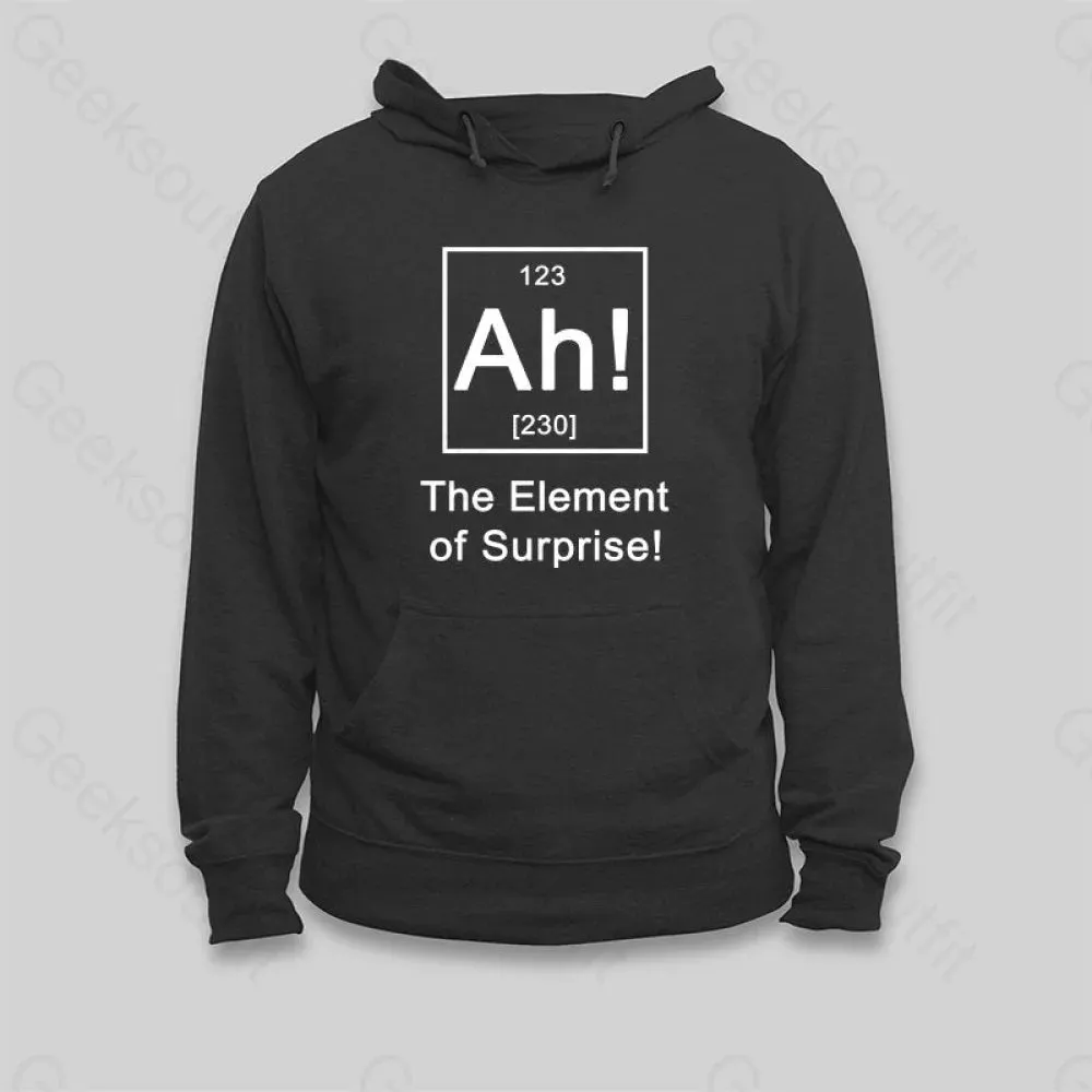 Ah The Element of Surprise Hoodie